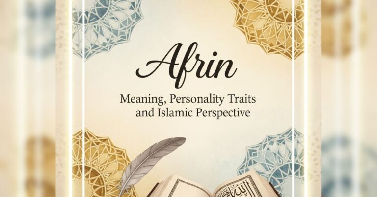 আফরিন নামের অর্থ কি? ইসলামিক দৃষ্টিকোণ, ব্যক্তিত্ব বৈশিষ্ট্য ও বিস্তারিত তথ্য